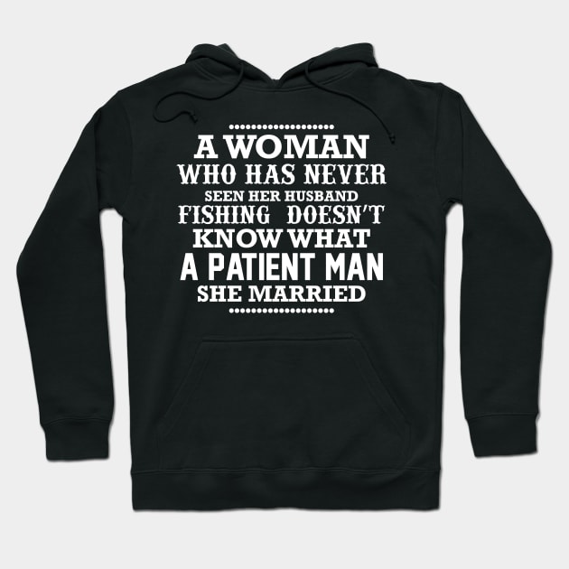 A woman who has never seen her husband fishing doesn't know what a patient man she married Hoodie by CosmicCat